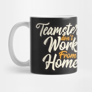 Teamsters essential union worker, Teamster don't work from home, funny Trucker Mug